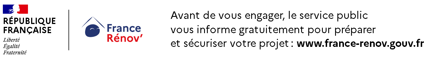Avant de vous engager, le service public vous informe gratuitement pour préparer et sécuriser votre projet : www.france-renov.gouv.fr